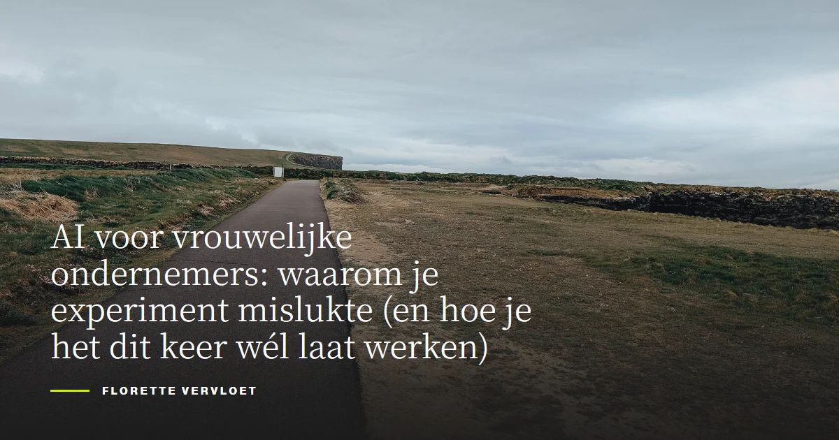 AI voor vrouwelijke ondernemers: waarom je experiment mislukte (en hoe je het dit keer wél laat werken)