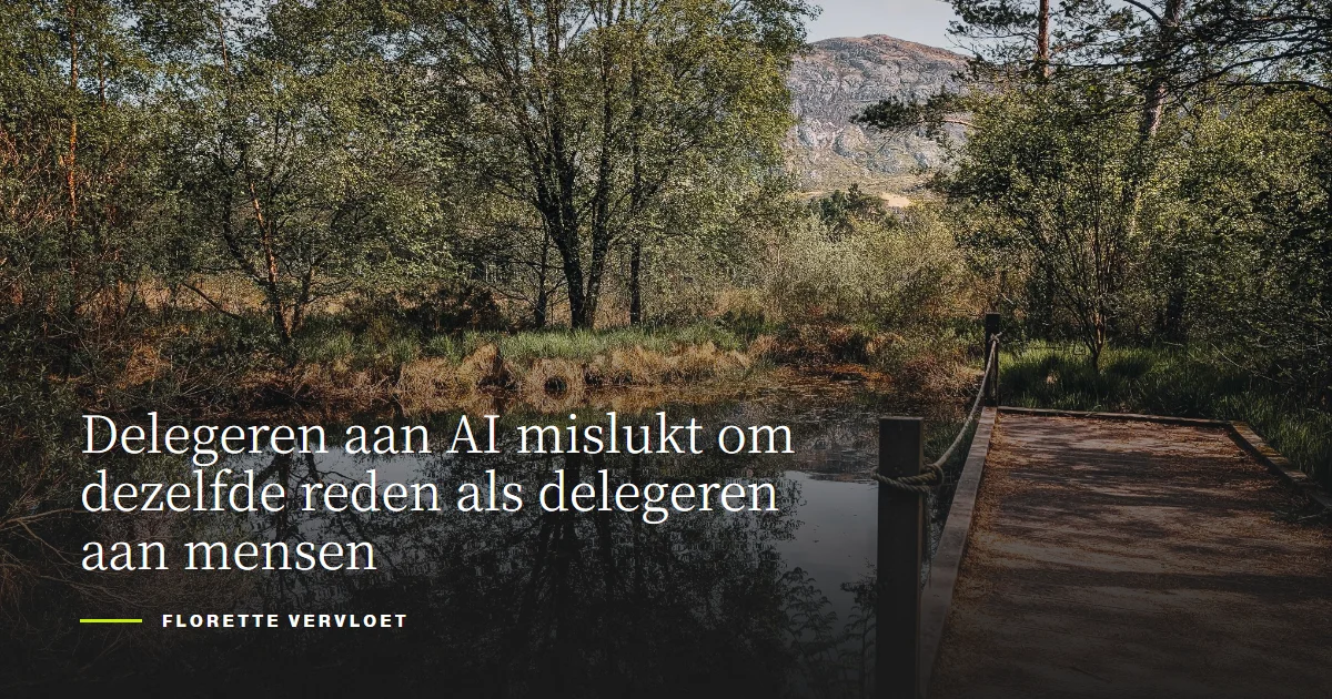 Delegeren aan AI mislukt om dezelfde reden als delegeren aan mensen