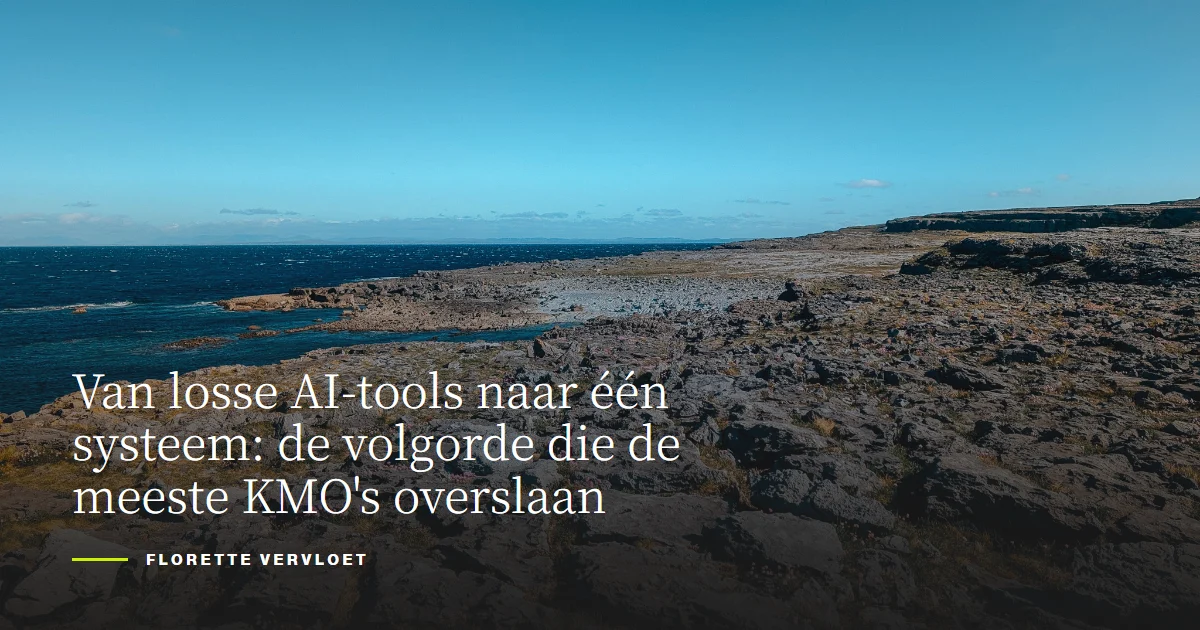 Van losse AI-tools naar één systeem: de volgorde die de meeste KMO's overslaan